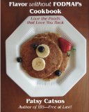 Flavor Without FODMAPs Cookbook Love the Foods That Love You Back  2014 9780982063538 Front Cover
