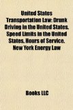 United States Transportation Law Drunk Driving in the United States, Speed Limits in the United States, Hours of Service, New York Energy Law N/A 9781156795538 Front Cover