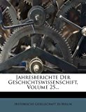 Jahresberichte Der Geschichtswissenschift, Volume 25... N/A 9781274365538 Front Cover
