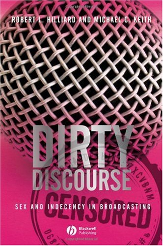 Dirty Discourse Sex and Indecency in Broadcasting 2nd 2006 (Revised) 9781405150538 Front Cover
