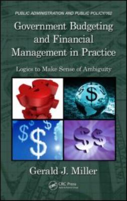 Government Budgeting and Financial Management in Practice Logics to Make Sense of Ambiguity  2011 9781574447538 Front Cover