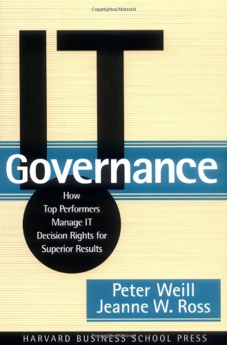IT Governance How Top Performers Manage IT Decision Rights for Superior Results  2004 9781591392538 Front Cover