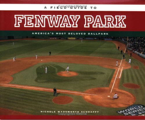Field Guide to Fenway Park : America's Most Beloved Ballpark  2005 9781885435538 Front Cover