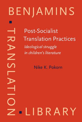 Post-Socialist Translation Practices Ideological Struggle in Children's Literature  2012 9789027224538 Front Cover