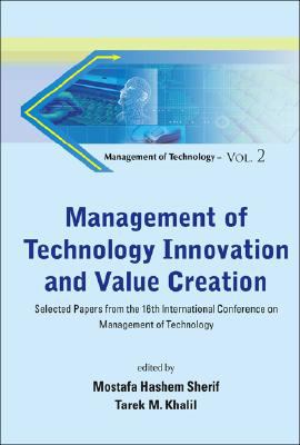 Management of Technology Innovation and Value Creation Selected Papers from the 16th International Conference on Management of Technology  2008 9789812790538 Front Cover