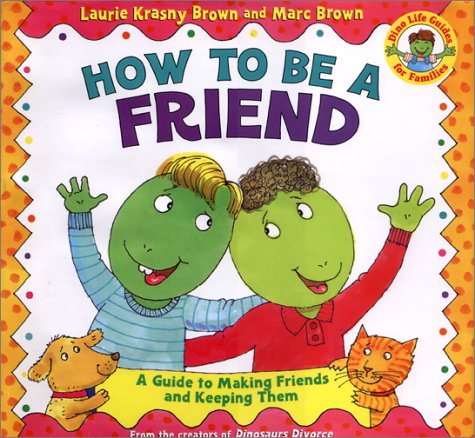 How to Be a Friend A Guide to Making Friends and Keeping Them  1998 9780316111539 Front Cover