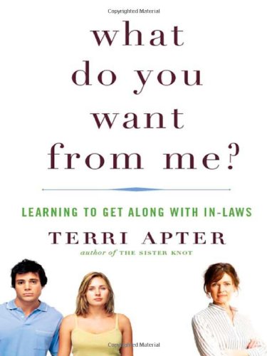 What Do You Want from Me? Learning to Get along with In-Laws  2010 9780393338539 Front Cover