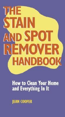 Stain and Spot Remover Handbook How to Clean Your Home and Everything in It  2003 9780517222539 Front Cover