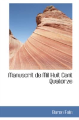 Manuscrit De Mil Huit Cent Quatorze:   2008 9780559464539 Front Cover