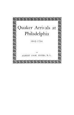 Quaker Arrivals at Philadelphia, 1682-1750 Being a List of Certificates of Removal Received at Philadelphia Monthly Meeting of Friends  1902 (Reprint) 9780806302539 Front Cover