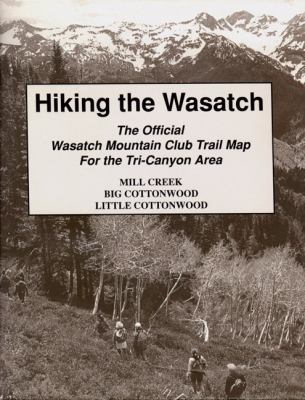 Hiking the Wasatch The Official Wasatch Mountain Club Trail Map for Tri-County Area  1994 9780874804539 Front Cover