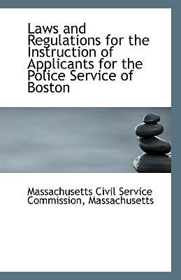 Laws and Regulations for the Instruction of Applicants for the Police Service of Boston  N/A 9781110950539 Front Cover