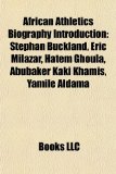 African Athletics Biography Introduction Stï¿½phan Buckland, Eric Milazar, Hatem Ghoula, Abubaker Kaki Khamis, Yamilï¿½ Aldama N/A 9781157465539 Front Cover
