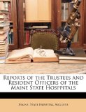 Reports of the Trustees and Resident Officers of the Maine State Hosppitals  N/A 9781174224539 Front Cover