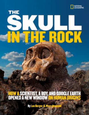 Skull in the Rock How a Scientist, a Boy, and Google Earth Opened a New Window on Human Origins  2012 9781426310539 Front Cover