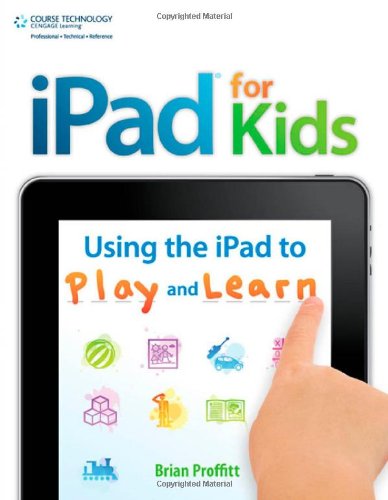 iPad for Kids Using the iPad to Play and Learn  2012 9781435460539 Front Cover