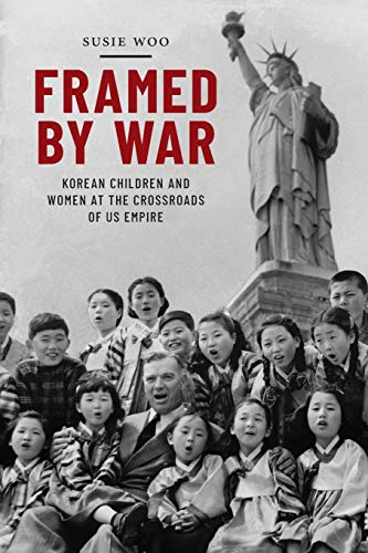 Framed by War Korean Children and Women at the Crossroads of US Empire  2019 9781479880539 Front Cover