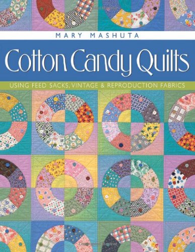 Cotton Candy Quilts Using Feedsacks, Vintage and Reproduction Quilts  2001 9781571201539 Front Cover