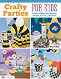 Crafty Parties for Kids Creative Ideas, Invitations, Games, Favors, and More  2013 9781574213539 Front Cover