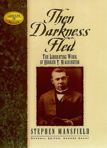 Then Darkness Fled The Liberating Wisdom of Booker T. Washington N/A 9781581820539 Front Cover