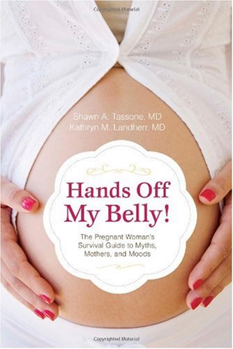 Hands off My Belly! The Pregnant Woman's Survival Guide to Myths, Mothers and Moods  2009 9781591027539 Front Cover