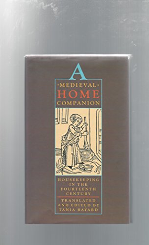 Medieval Home Companion Housekeeping in the Fourteenth Century  1991 9780060166540 Front Cover