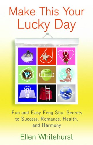 Make This Your Lucky Day Fun and Easy Secrets and Shortcuts to Success, Romance, Health, and Harmony  2008 9780345500540 Front Cover