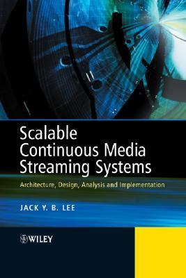 Scalable Continuous Media Streaming Systems Architecture, Design, Analysis and Implementation  2005 9780470857540 Front Cover