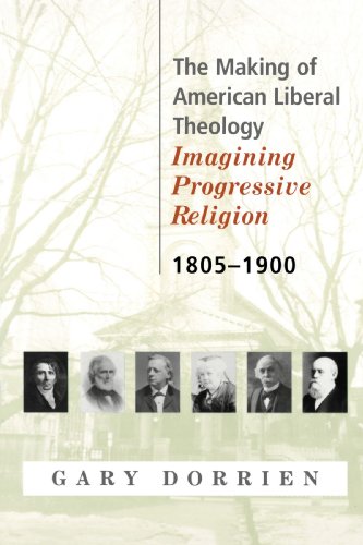 Making of American Liberal Theology Imagining Progressive Religion, 1805-1900  2001 9780664223540 Front Cover