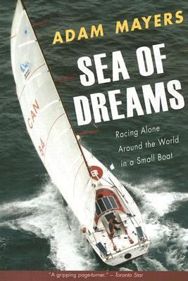 Sea of Dreams Racing Alone Around the World in a Small Boat  2006 9780771057540 Front Cover