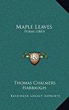 Maple Leaves : Poems (1883) N/A 9781164975540 Front Cover