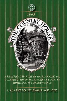 Country House A Practical Manual of the Planning and Construction of the American Country Home and Its Surrounding N/A 9781429014540 Front Cover
