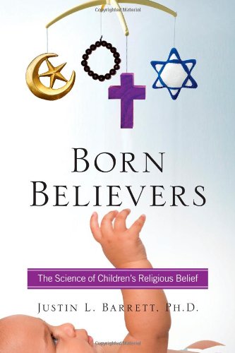 Born Believers The Science of Children's Religious Belief  2012 9781439196540 Front Cover