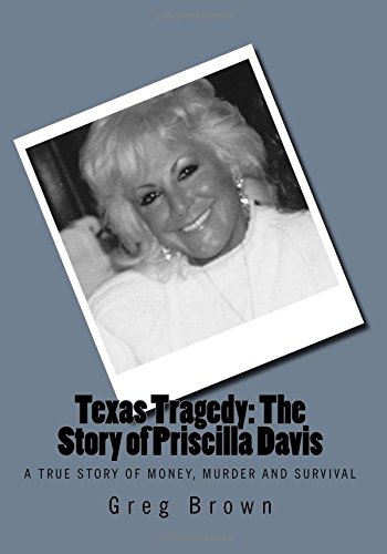 Texas Tragedy: the Story of Priscilla Davis A True Story of Money, Murder and Survival N/A 9781532929540 Front Cover
