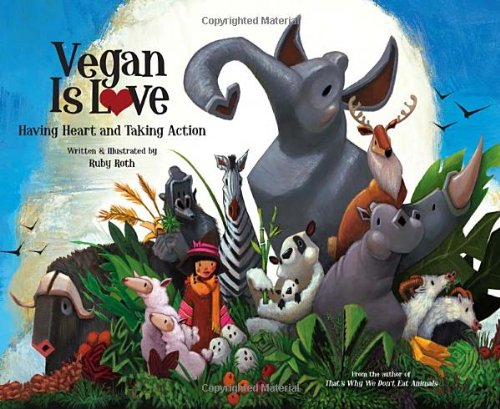 Vegan Is Love Having Heart and Taking Action  2011 9781583943540 Front Cover