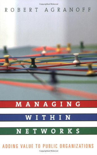 Managing Within Networks Adding Value to Public Organizations  2007 9781589011540 Front Cover