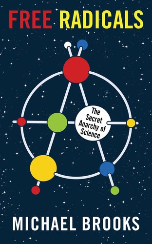 Free Radicals The Secret Anarchy of Science  2012 9781590208540 Front Cover