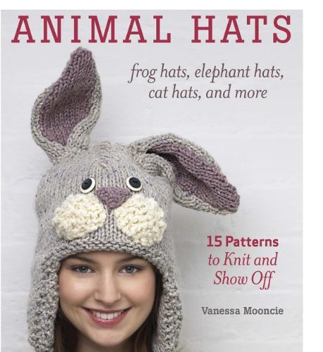 Animal Hats 15 Patterns to Knit and Show Off  2012 9781600859540 Front Cover