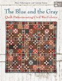 The Blue and the Gray: Quilt Patterns for Civil War Fabrics  2013 9781604682540 Front Cover