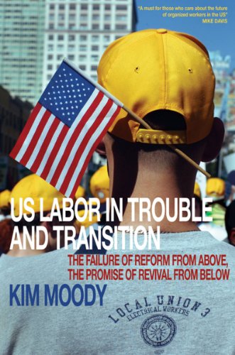 US Labor in Trouble and Transition The Failure of Reform from above, the Promise of Revival from Below  2007 9781844671540 Front Cover