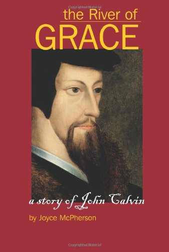 River of Grace The Story of John Calvin N/A 9781882514540 Front Cover