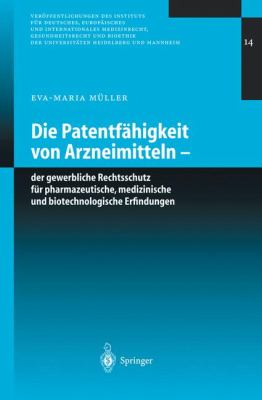 Die Patentfahigkeit Von Arzneimitteln Der Gewerbliche Rechtsschutz Fur Pharmazeutische, Medizinische und Biotechnologische Erfindungen  2003 9783540003540 Front Cover