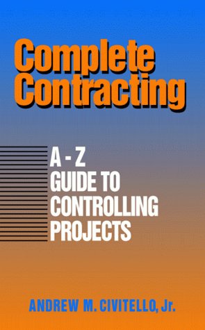Complete Contracting A to Z Guide to Controlling Projects  1997 9780070113541 Front Cover