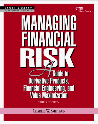 Managing Financial Risk: a Guide to Derivative Products, Financial Engineering, and Value Maximization  3rd 1998 (Revised) 9780070593541 Front Cover