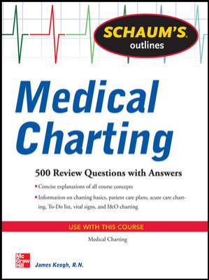 Schaum's Outline of Medical Charting 500 Review Questions + Answers  2013 9780071736541 Front Cover