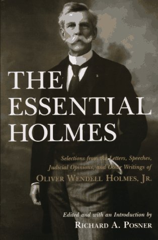 Essential Holmes Selections from the Letters, Speeches, Judicial Opinions, and Other Writings of Oliver Wendell Holmes, Jr  1992 (Reprint) 9780226675541 Front Cover