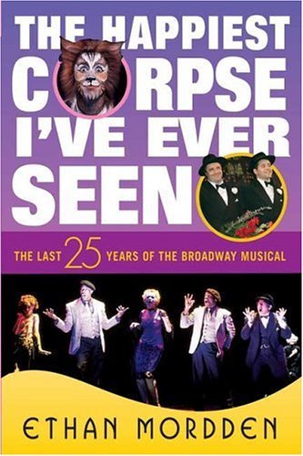 Happiest Corpse I've Ever Seen The Last Twenty-Five Years of the Broadway Musical  2004 (Revised) 9780312239541 Front Cover