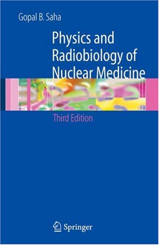 Physics and Radiobiology of Nuclear Medicine  3rd 2006 (Revised) 9780387307541 Front Cover
