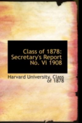 Class of 1878: Secretary's Report No. VI 1908  2008 9780559638541 Front Cover