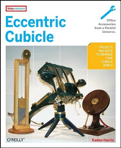 Eccentric Cubicle Projects and Ideas to Enhance Your Cubicle World  2007 9780596510541 Front Cover